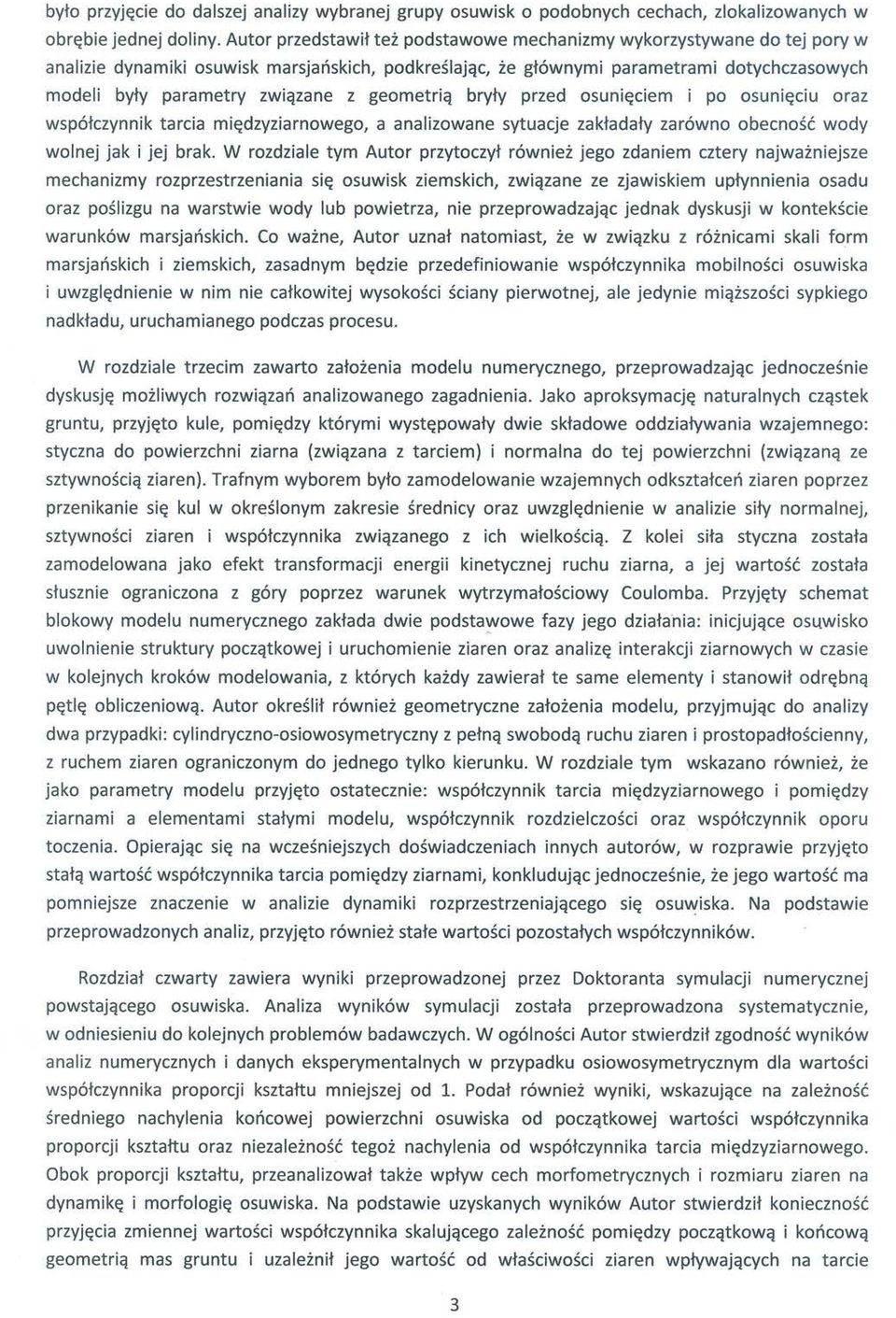 geometriq bryty przed osuni~ciem i po osuni~ciu oraz wspotczynnik tarcia mi~dzyziarnowego, a analizowane sytuacje zaktadaty zarowno obecnosc wody wolnej jak i jej brak.