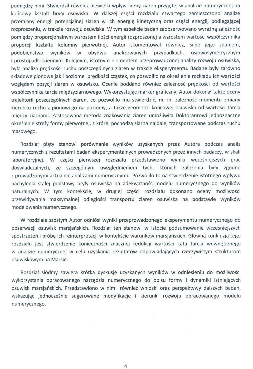 W tym aspekcie badan zaobserwowano wyraznq zaleinosc pomi~dzy proporcjonalnym wzrostem ilosci energii rozproszonej a wzrostem wartosci wsp6kzynnika proporcji ksztattu kolumny pierwotnej.