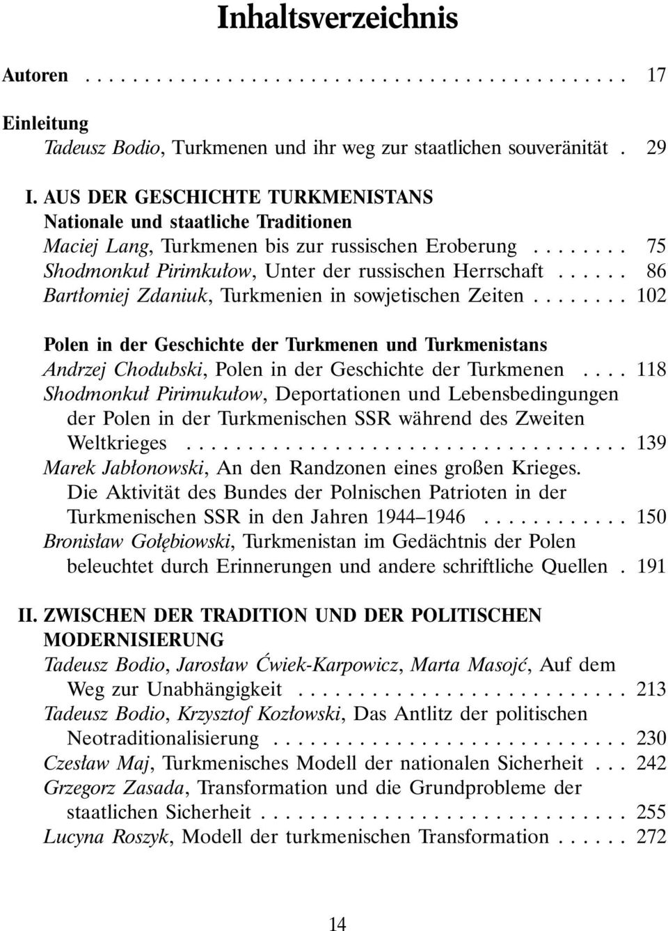 ..... 86 Bart omiej Zdaniuk, Turkmenien in sowjetischen Zeiten........ 102 Polen in der Geschichte der Turkmenen und Turkmenistans Andrzej Chodubski, Polen in der Geschichte der Turkmenen.