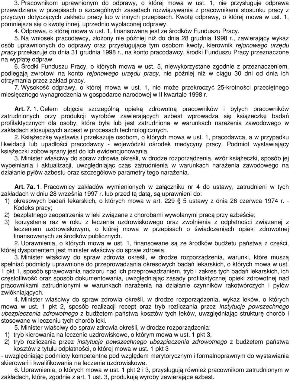 Kwotę odprawy, o której mowa w ust. 1, pomniejsza się o kwotę innej, uprzednio wypłaconej odprawy. 4. Odprawa, o której mowa w ust. 1, finansowana jest ze środków Funduszu Pracy. 5.