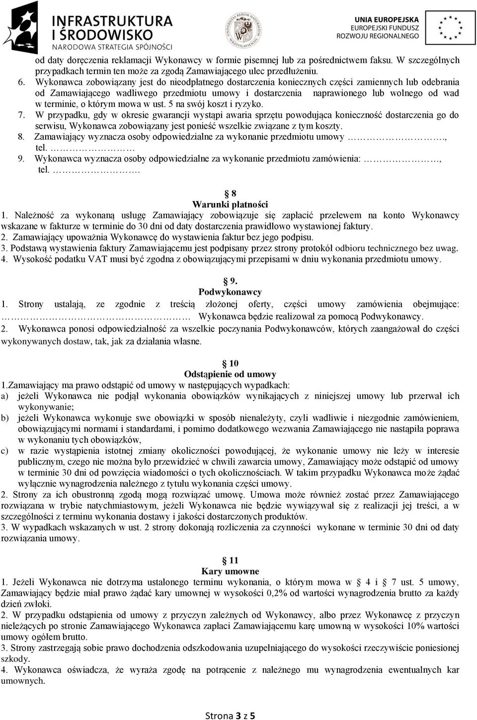 terminie, o którym mowa w ust. 5 na swój koszt i ryzyko. 7.