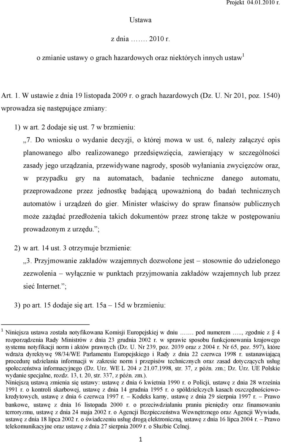 6, należy załączyć opis planowanego albo realizowanego przedsięwzięcia, zawierający w szczególności zasady jego urządzania, przewidywane nagrody, sposób wyłaniania zwycięzców oraz, w przypadku gry na