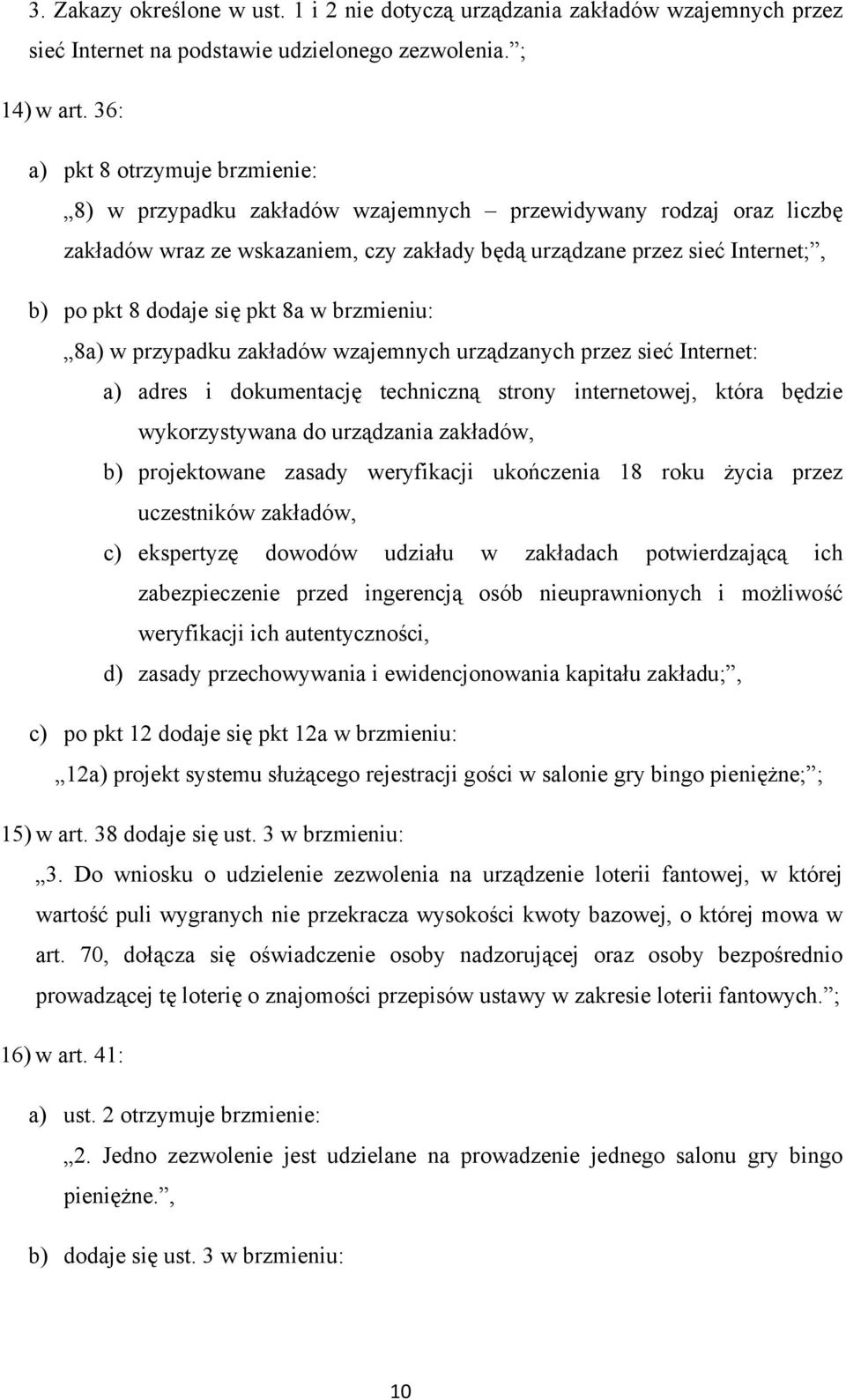 się pkt 8a w brzmieniu: 8a) w przypadku zakładów wzajemnych urządzanych przez sieć Internet: a) adres i dokumentację techniczną strony internetowej, która będzie wykorzystywana do urządzania