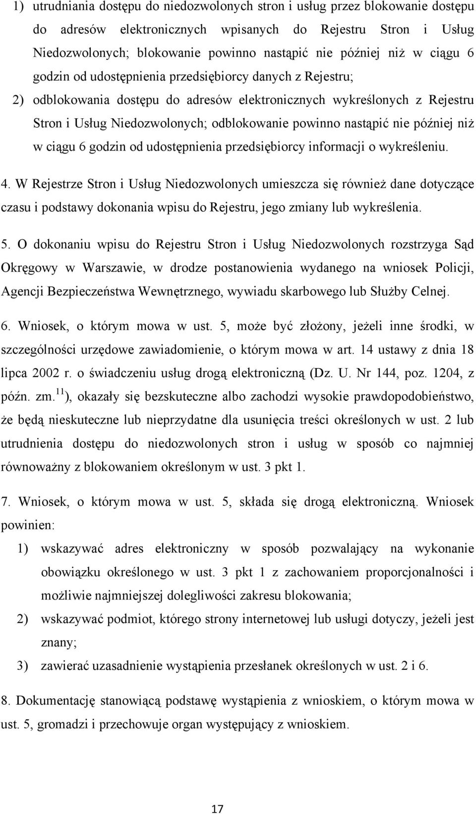 nastąpić nie później niż w ciągu 6 godzin od udostępnienia przedsiębiorcy informacji o wykreśleniu. 4.