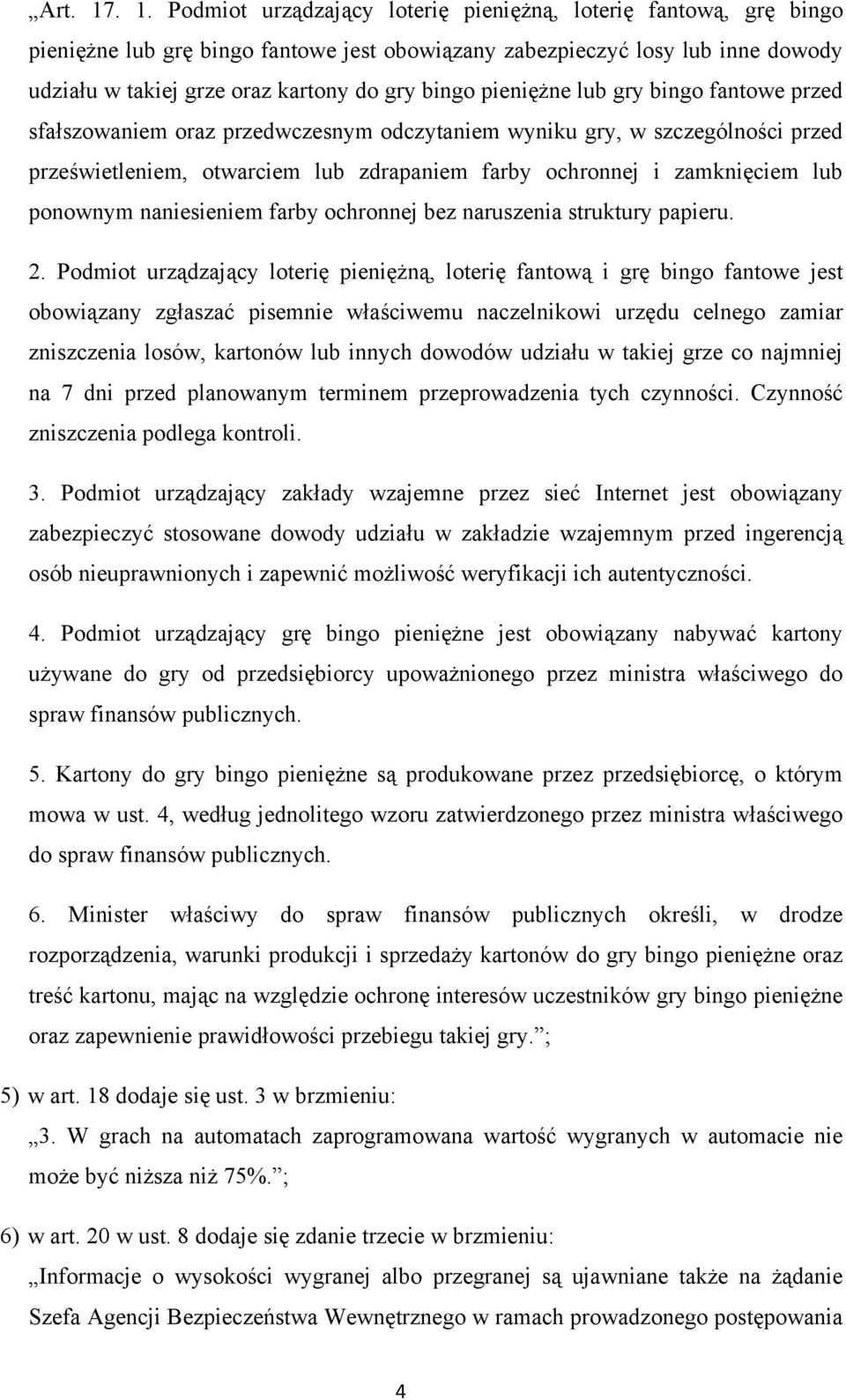 bingo pieniężne lub gry bingo fantowe przed sfałszowaniem oraz przedwczesnym odczytaniem wyniku gry, w szczególności przed prześwietleniem, otwarciem lub zdrapaniem farby ochronnej i zamknięciem lub