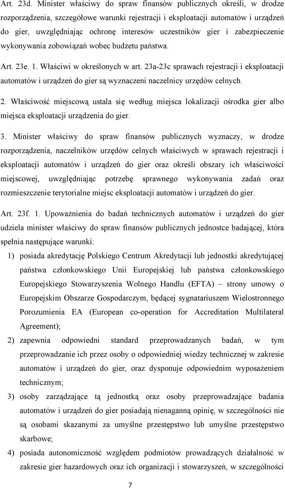 uczestników gier i zabezpieczenie wykonywania zobowiązań wobec budżetu państwa. Art. 23e. 1. Właściwi w określonych w art.