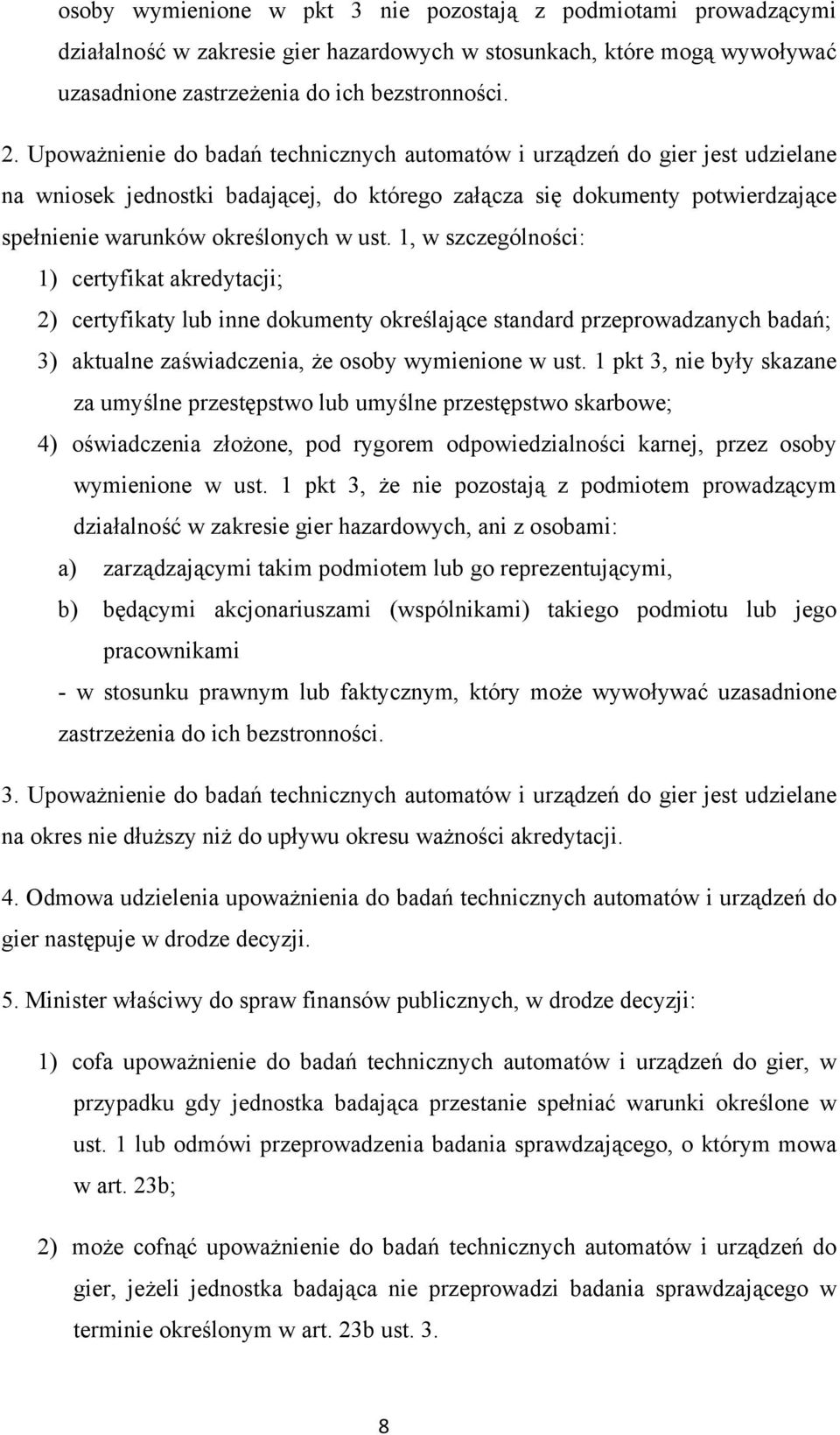 1, w szczególności: 1) certyfikat akredytacji; 2) certyfikaty lub inne dokumenty określające standard przeprowadzanych badań; 3) aktualne zaświadczenia, że osoby wymienione w ust.