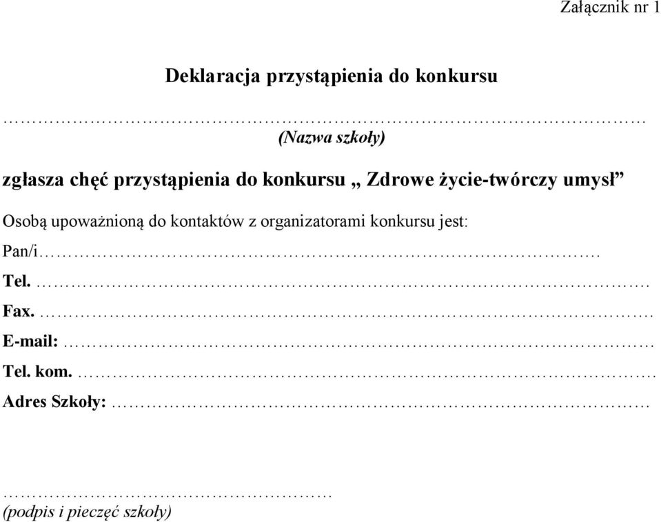 Osobą upoważnioną do kontaktów z organizatorami konkursu jest: Pan/i.