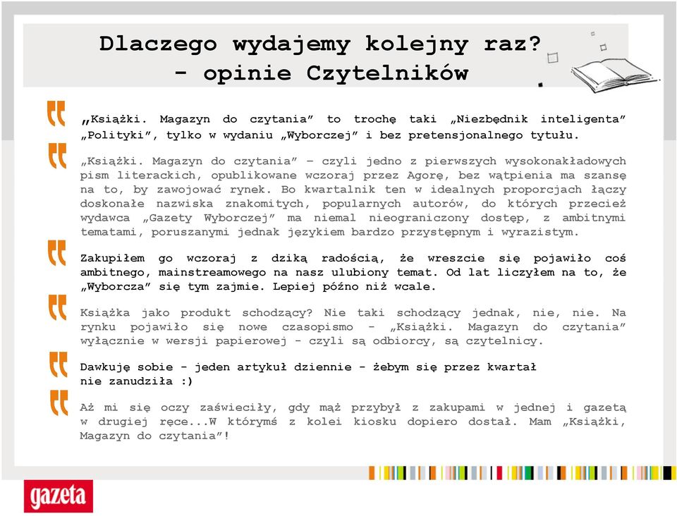 Magazyn do czytania czyli jedno z pierwszych wysokonakładowych pism literackich, opublikowane wczoraj przez Agorę, bez wątpienia ma szansę na to, by zawojować rynek.