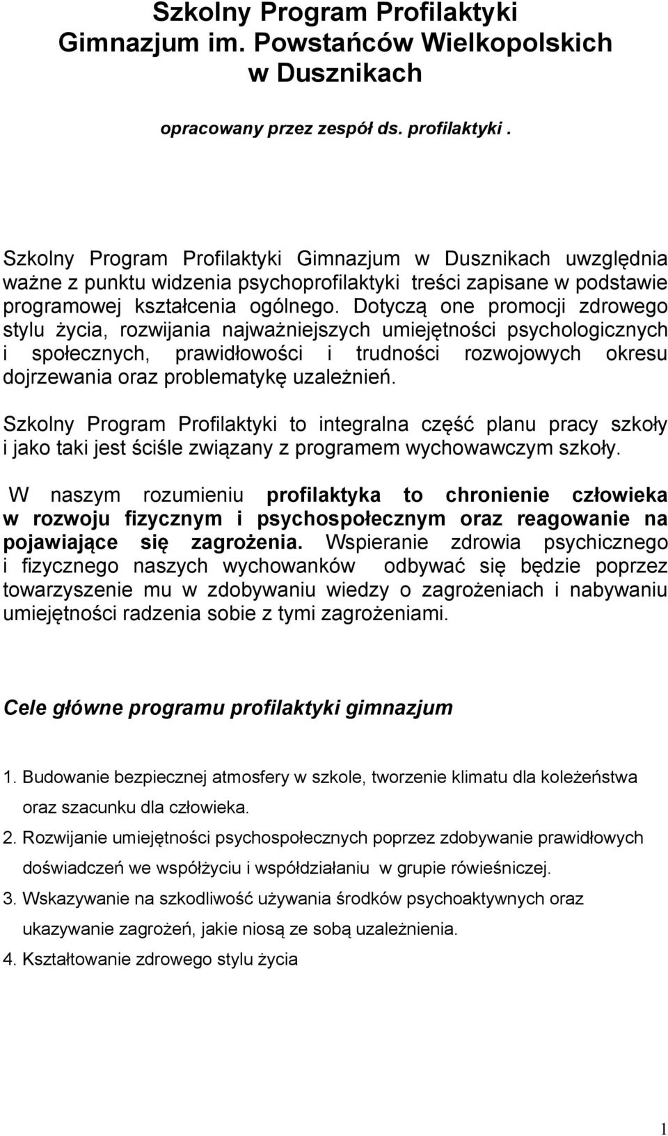 Dotyczą one promocji zdrowego stylu życia, rozwijania najważniejszych umiejętności psychologicznych i społecznych, prawidłowości i trudności rozwojowych okresu dojrzewania oraz problematykę