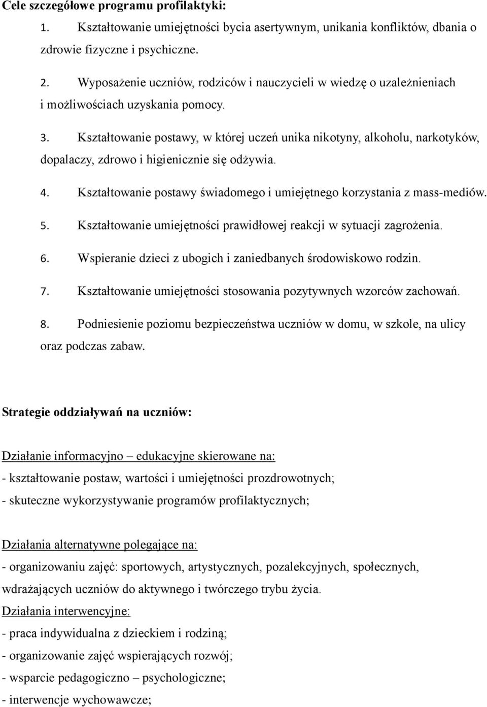 Kształtowanie postawy, w której uczeń unika nikotyny, alkoholu, narkotyków, dopalaczy, zdrowo i higienicznie się odżywia. 4. Kształtowanie postawy świadomego i umiejętnego korzystania z mass-mediów.