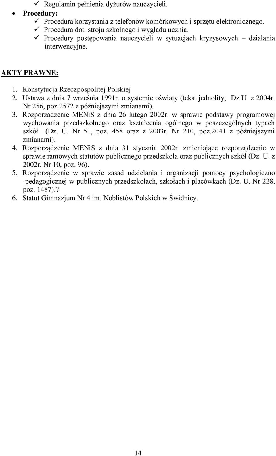 o systemie oświaty (tekst jednolity; Dz.U. z 2004r. Nr 256, poz.2572 z późniejszymi zmianami). 3. Rozporządzenie MENiS z dnia 26 lutego 2002r.