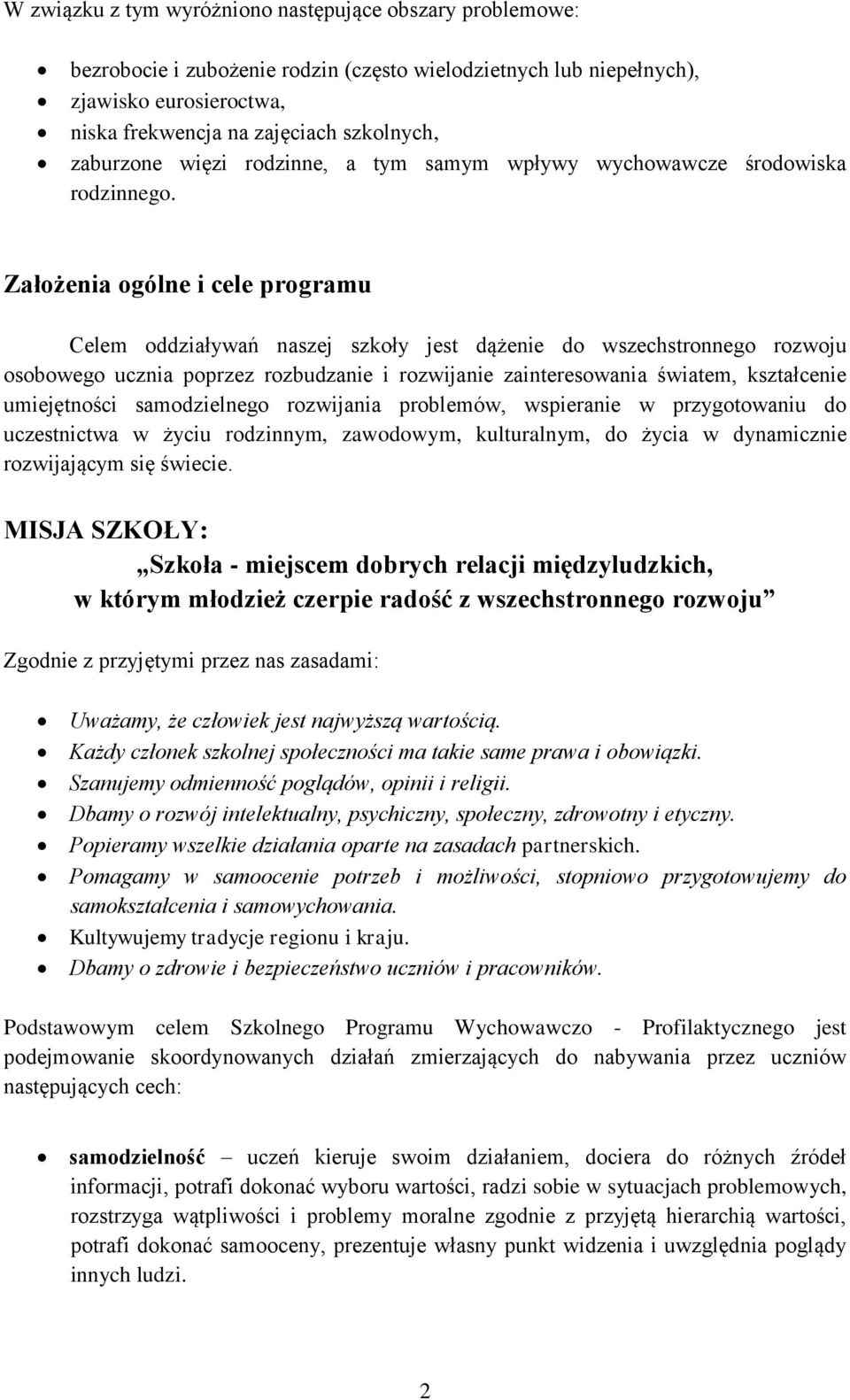 Założenia ogólne i cele programu Celem oddziaływań naszej szkoły jest dążenie do wszechstronnego rozwoju osobowego ucznia poprzez rozbudzanie i rozwijanie zainteresowania światem, kształcenie