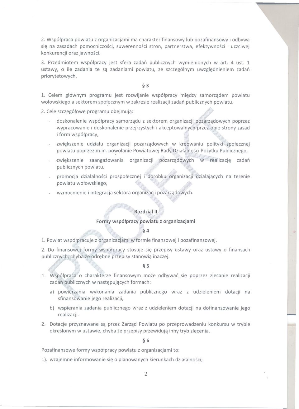 Celem glównym programu jest rozwijanie wspólpracy miedzy samorzadem powiatu wolowskiego a sektorem spol.ecznym w zakresie realizacji zadan publicznych powiatu. 2.