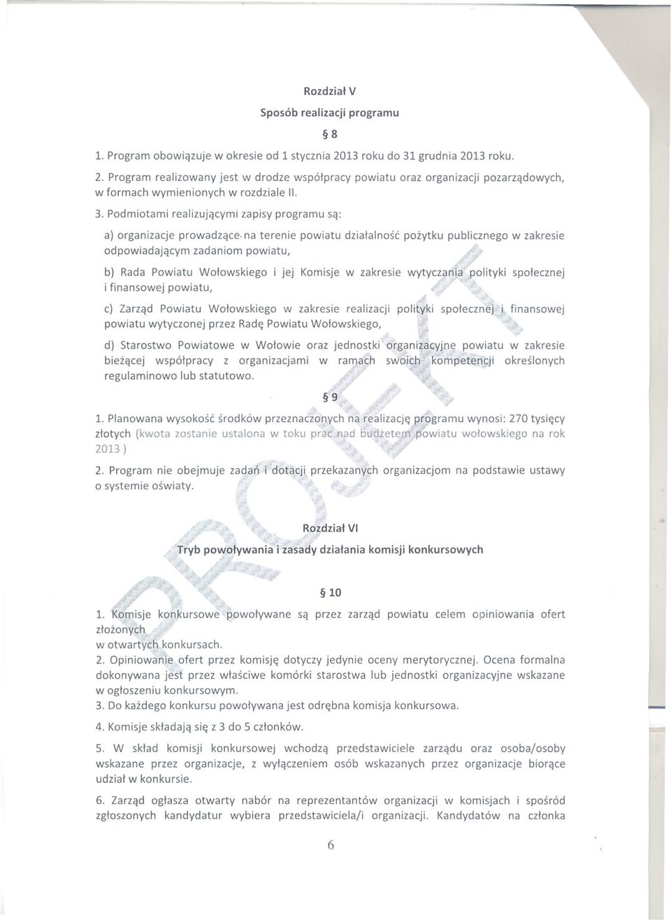 na terenie powiatu dzialalnosc pozytku publicznego w zakresie odpowiadajacym zadaniom powiatu, b) Rada Powiatu Wolowskiego i jej Komisje w zakresie wytyczania ~olityki spolecznej ;r i finansowej