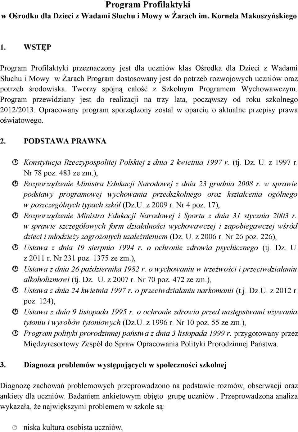 Tworzy spójną cłość z Szkolnym Progrmem Wychowwczym. Progrm przewidziny jest do relizcji n trzy lt, począwszy od roku szkolnego 2012/2013.