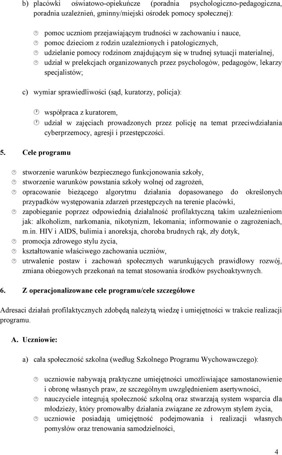 sprwiedliwości (sąd, kurtorzy, policj): współprc z kurtorem, udził w zjęcich prowdzonych przez policję n temt przeciwdziłni cyberprzemocy, gresji i przestępczości. 5.