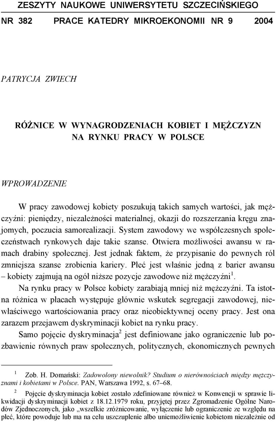 System zawodowy we współczesnych społeczeństwach rynkowych daje takie szanse. Otwiera możliwości awansu w ramach drabiny społecznej.