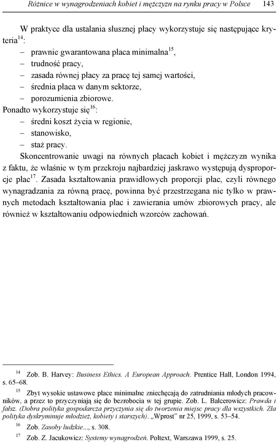 Ponadto wykorzystuje się 16 : średni koszt życia w regionie, stanowisko, staż pracy.
