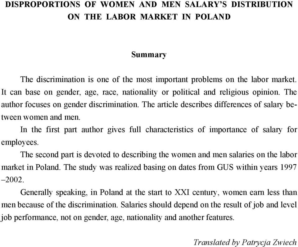 In the first part author gives full characteristics of importance of salary for employees. The second part is devoted to describing the women and men salaries on the labor market in Poland.