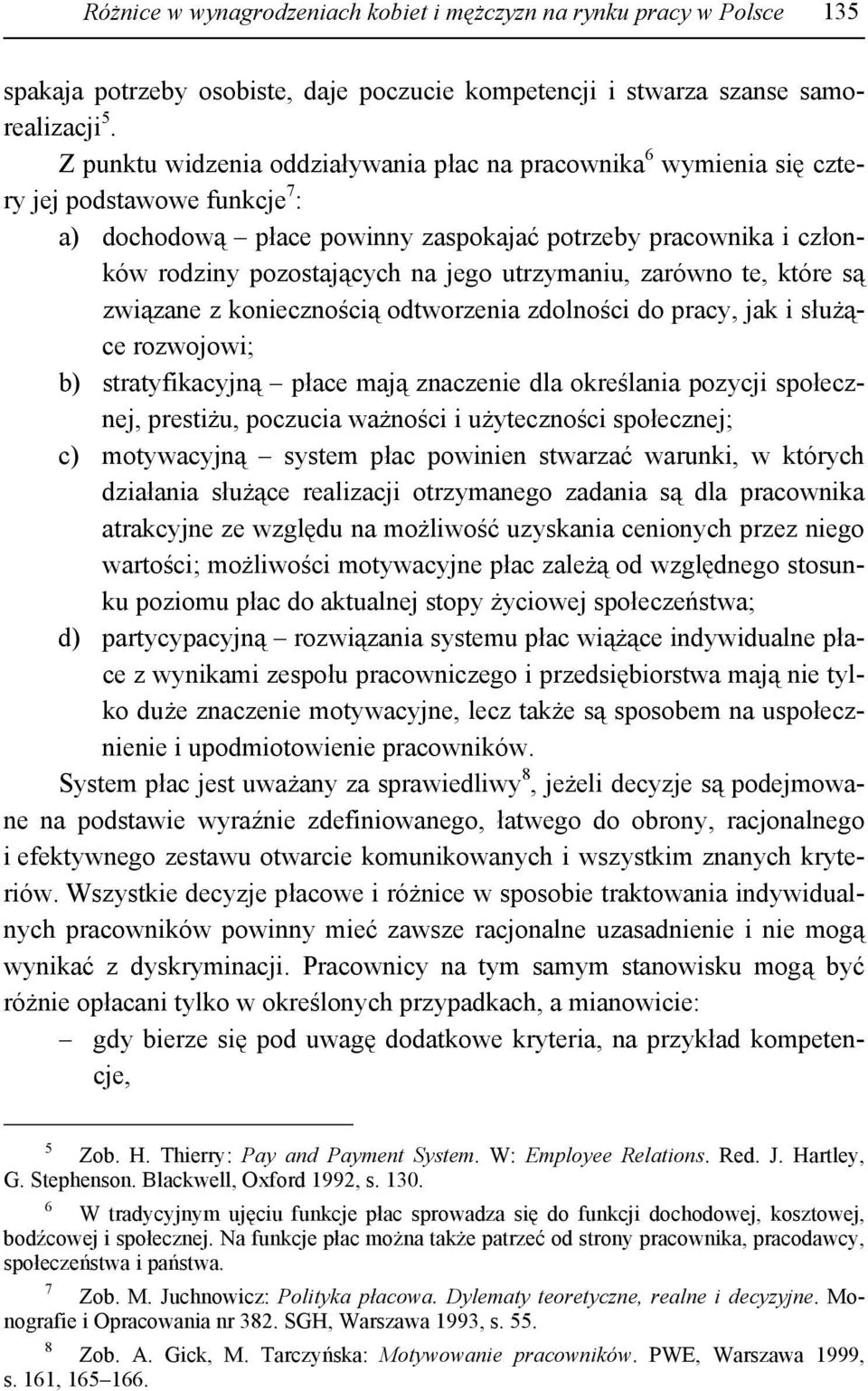 utrzymaniu, zarówno te, które są związane z koniecznością odtworzenia zdolności do pracy, jak i służące rozwojowi; b) stratyfikacyjną płace mają znaczenie dla określania pozycji społecznej, prestiżu,