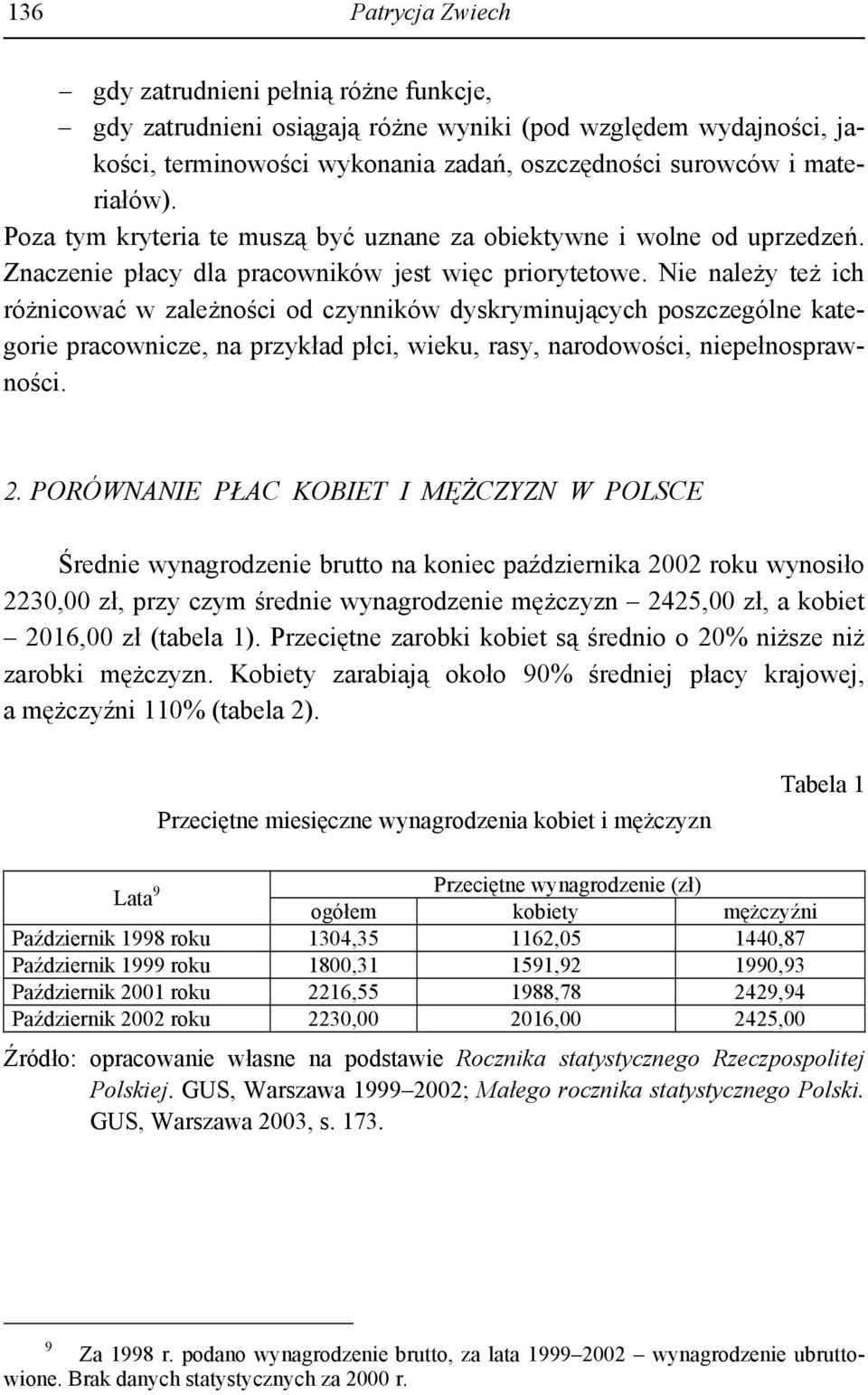Nie należy też ich różnicować w zależności od czynników dyskryminujących poszczególne kategorie pracownicze, na przykład płci, wieku, rasy, narodowości, niepełnosprawności. 2.