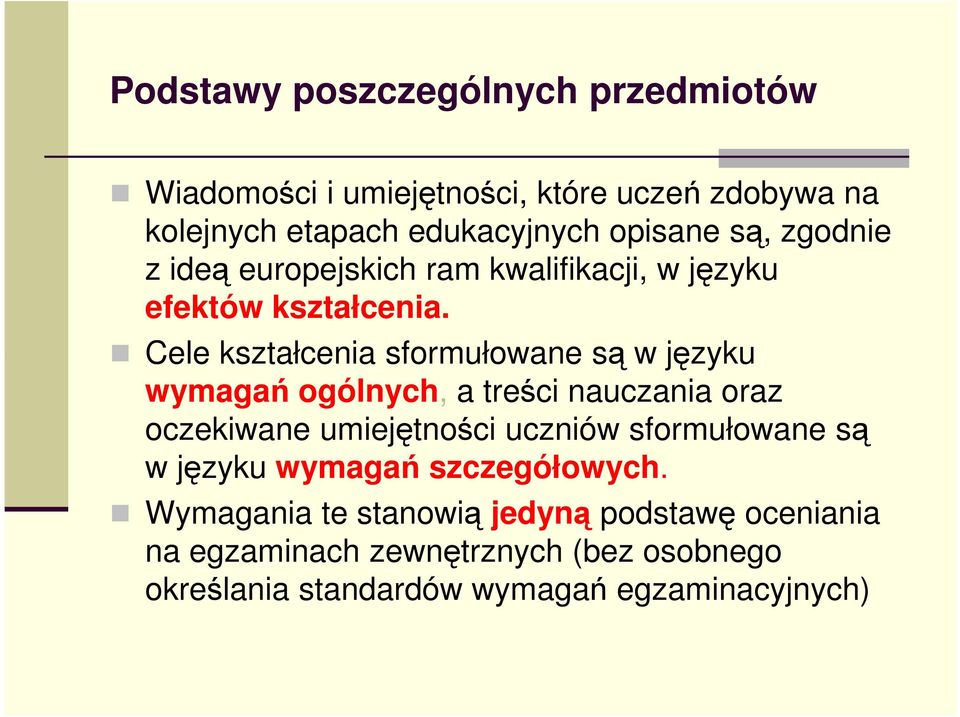 Cele kształcenia sformułowane są w języku wymagań ogólnych, a treści nauczania oraz oczekiwane umiejętności uczniów