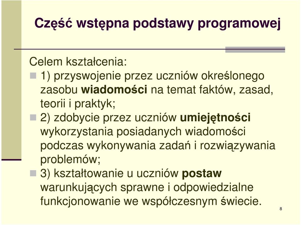 wykorzystania posiadanych wiadomości podczas wykonywania zadań i rozwiązywania problemów; 3)