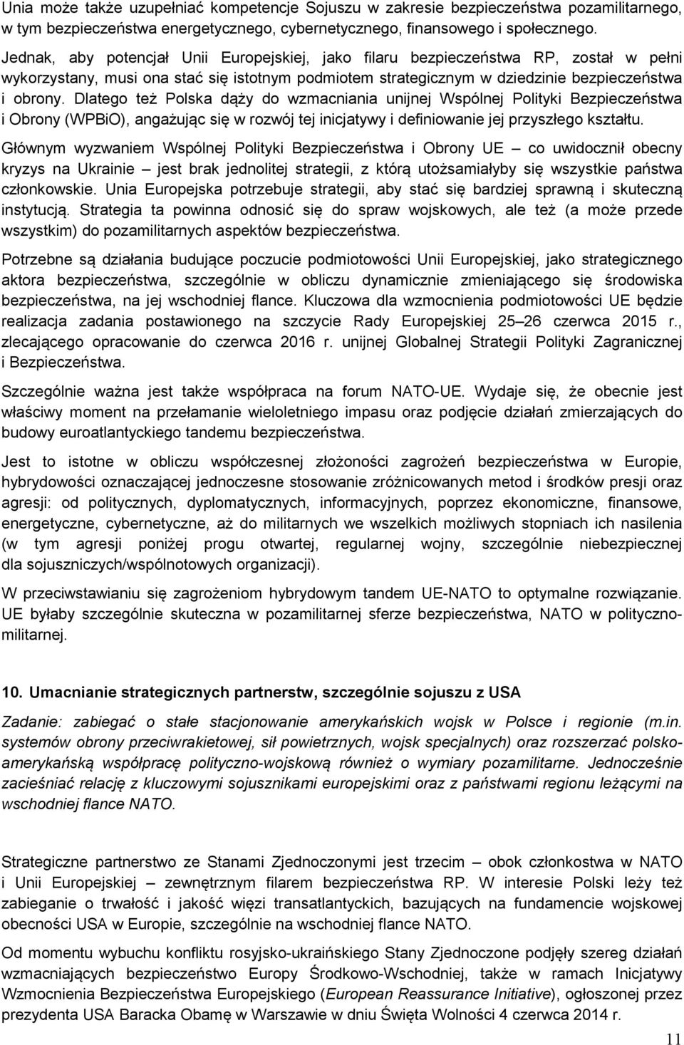 Dlateg też Plska dąży d wzmacniania unijnej Wspólnej Plityki Bezpieczeństwa i Obrny (WPBiO), angażując się w rzwój tej inicjatywy i definiwanie jej przyszłeg kształtu.