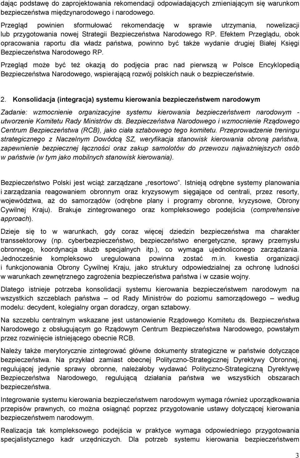 Efektem Przeglądu, bk pracwania raprtu dla władz państwa, pwinn być także wydanie drugiej Białej Księgi Bezpieczeństwa Nardweg RP.