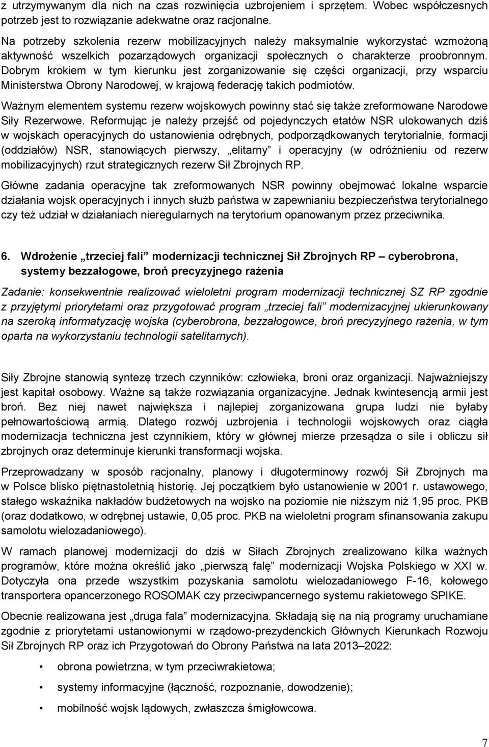 Dbrym krkiem w tym kierunku jest zrganizwanie się części rganizacji, przy wsparciu Ministerstwa Obrny Nardwej, w krajwą federację takich pdmitów.