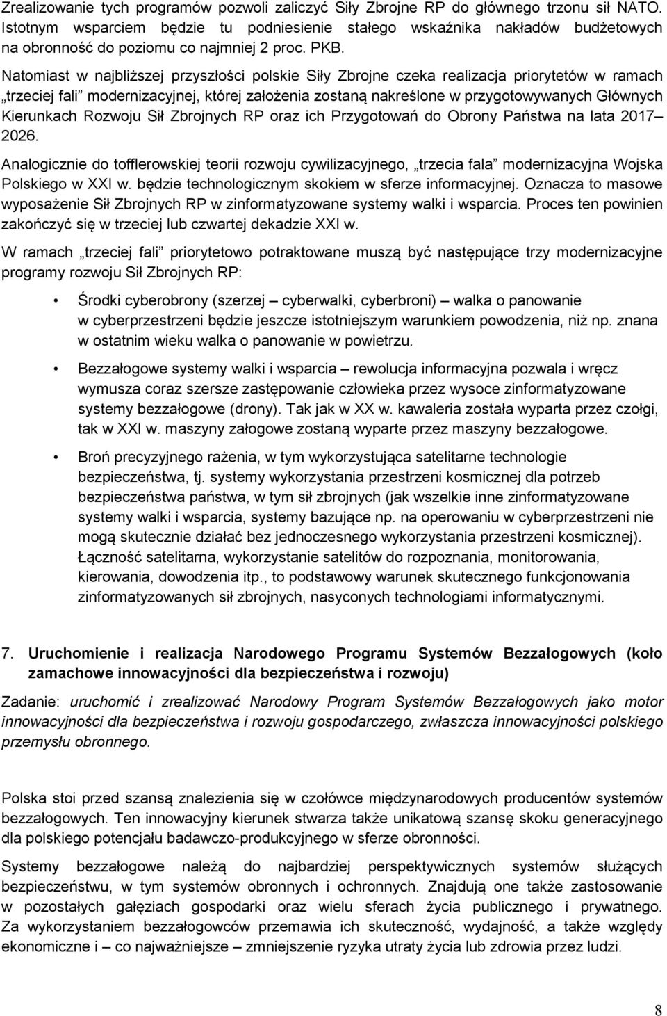 Zbrjnych RP raz ich Przygtwań d Obrny Państwa na lata 2017 2026. Analgicznie d tfflerwskiej terii rzwju cywilizacyjneg, trzecia fala mdernizacyjna Wjska Plskieg w XXI w.