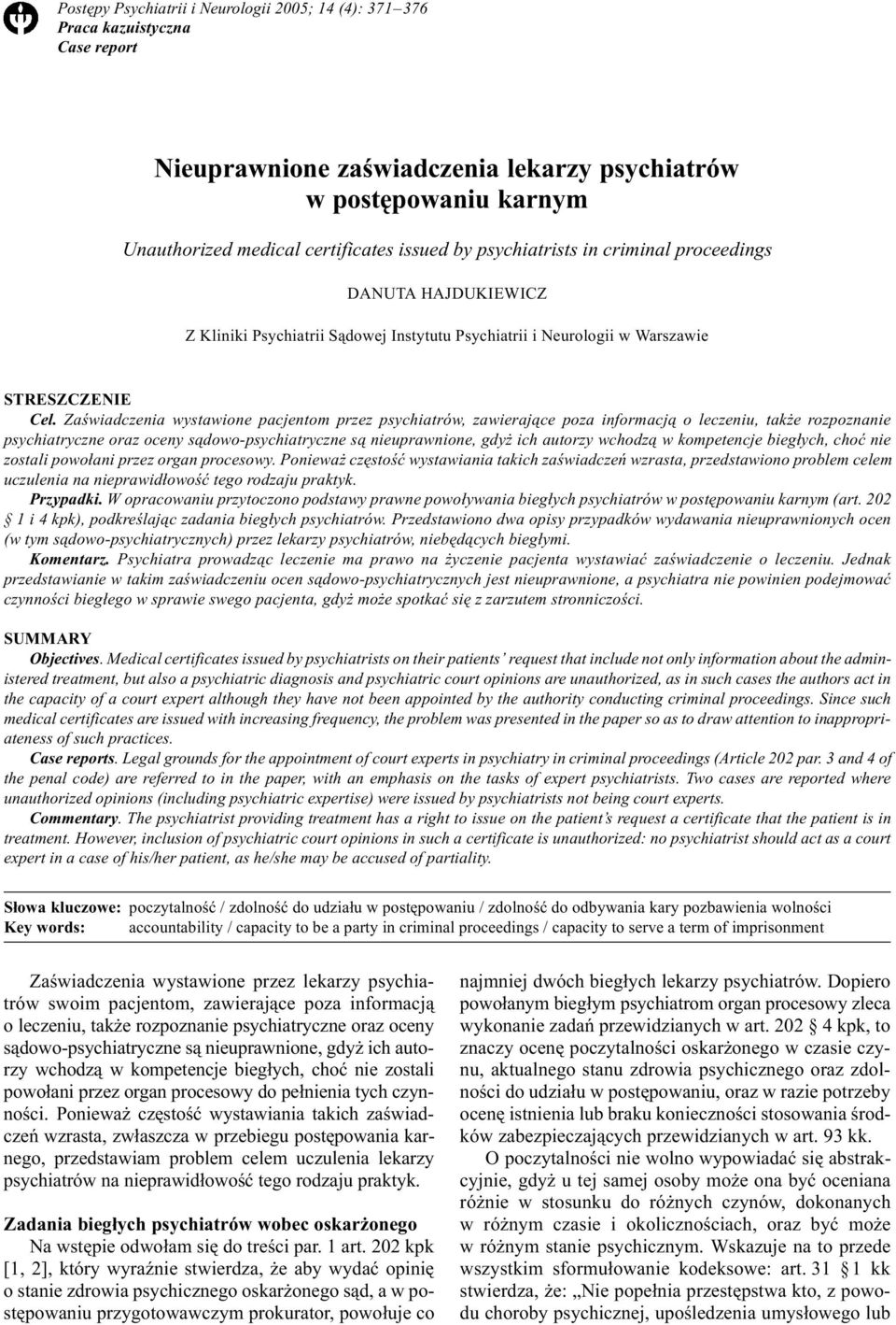 Zaœwiadczenia wystawione pacjentom przez psychiatrów, zawieraj¹ce poza informacj¹ o leczeniu, tak e rozpoznanie psychiatryczne oraz oceny s¹dowo-psychiatryczne s¹ nieuprawnione, gdy ich autorzy