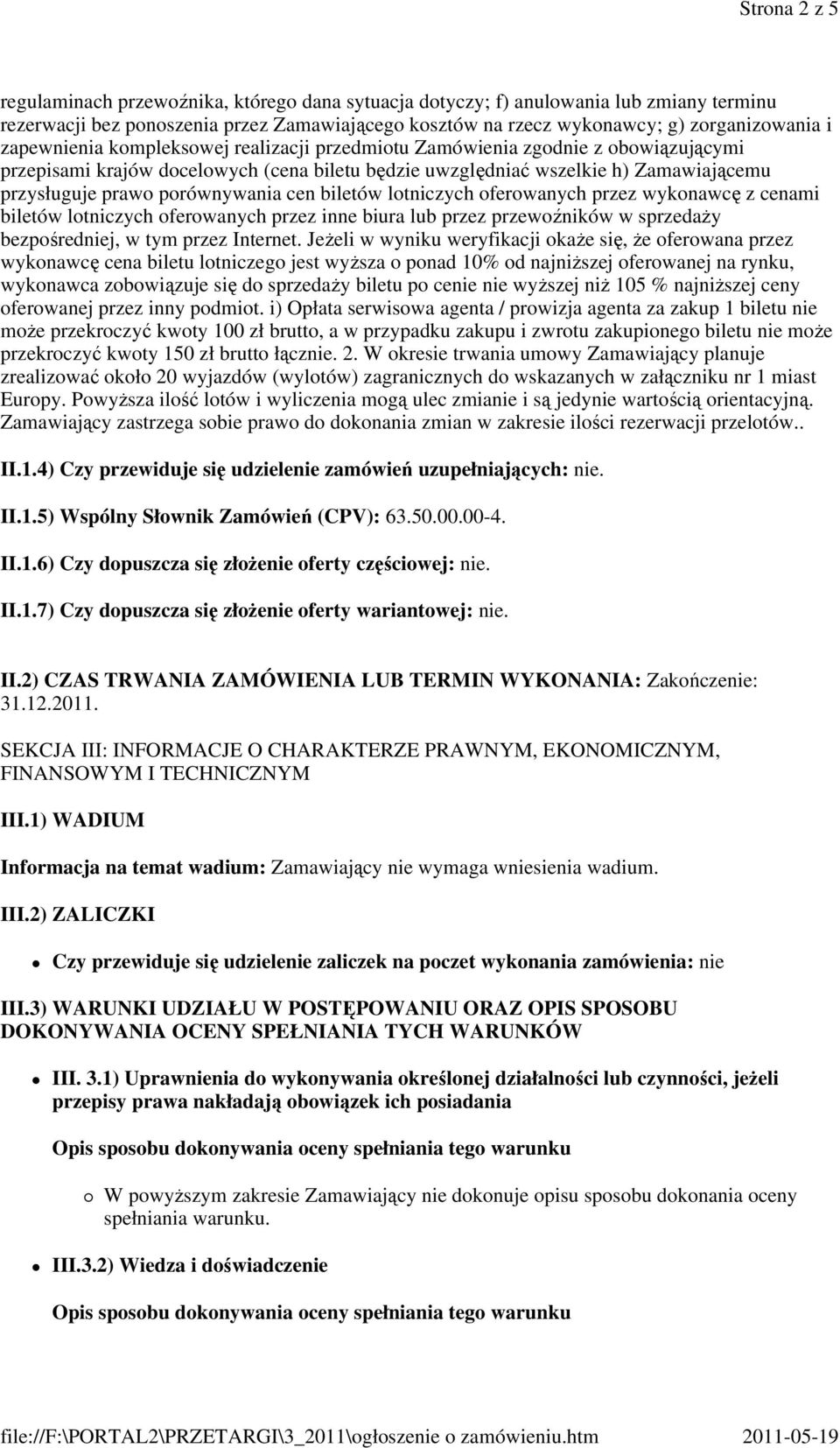 porównywania cen biletów lotniczych oferowanych przez wykonawcę z cenami biletów lotniczych oferowanych przez inne biura lub przez przewoźników w sprzedaży bezpośredniej, w tym przez Internet.