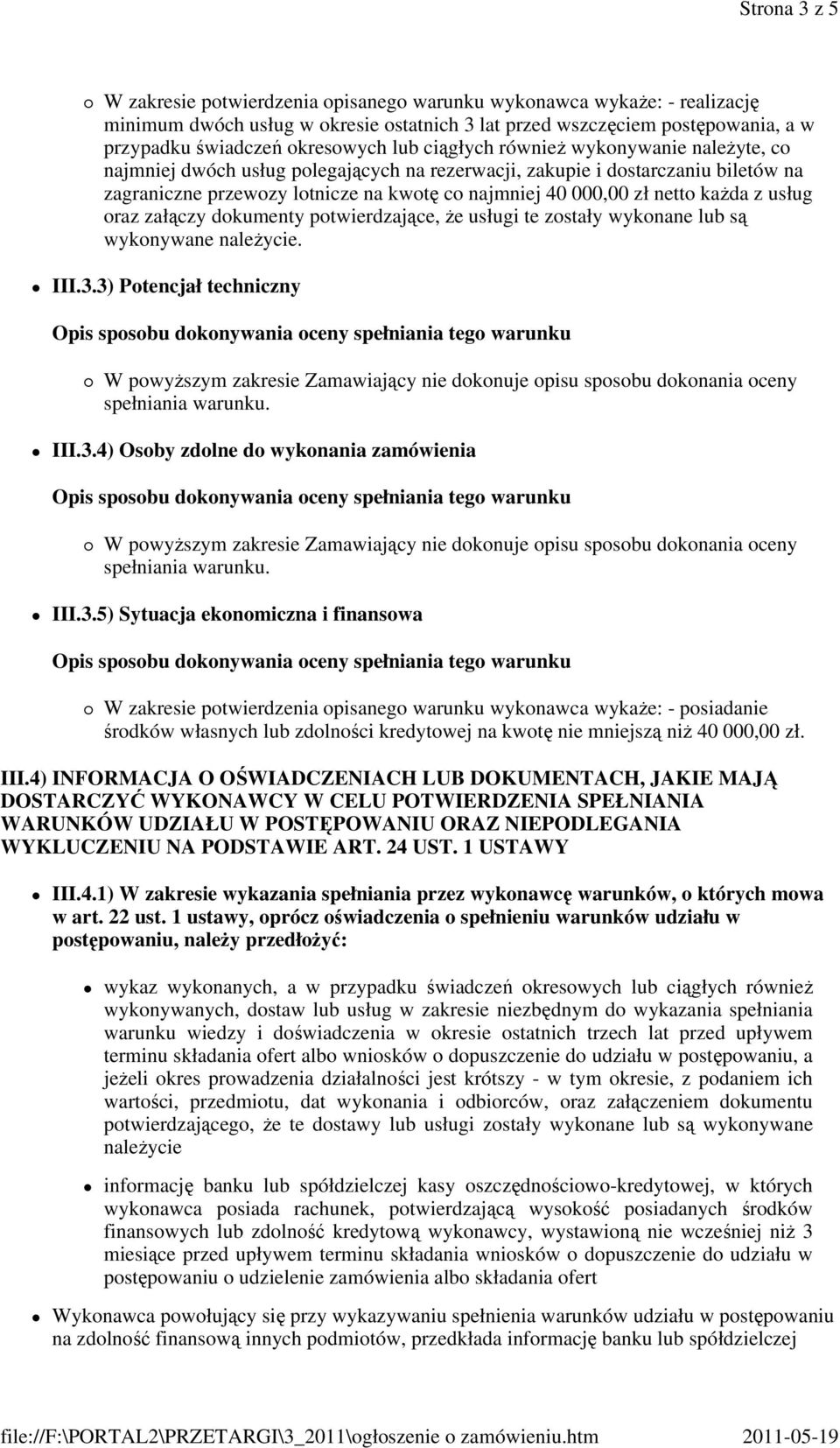 każda z usług oraz załączy dokumenty potwierdzające, że usługi te zostały wykonane lub są wykonywane należycie. III.3.