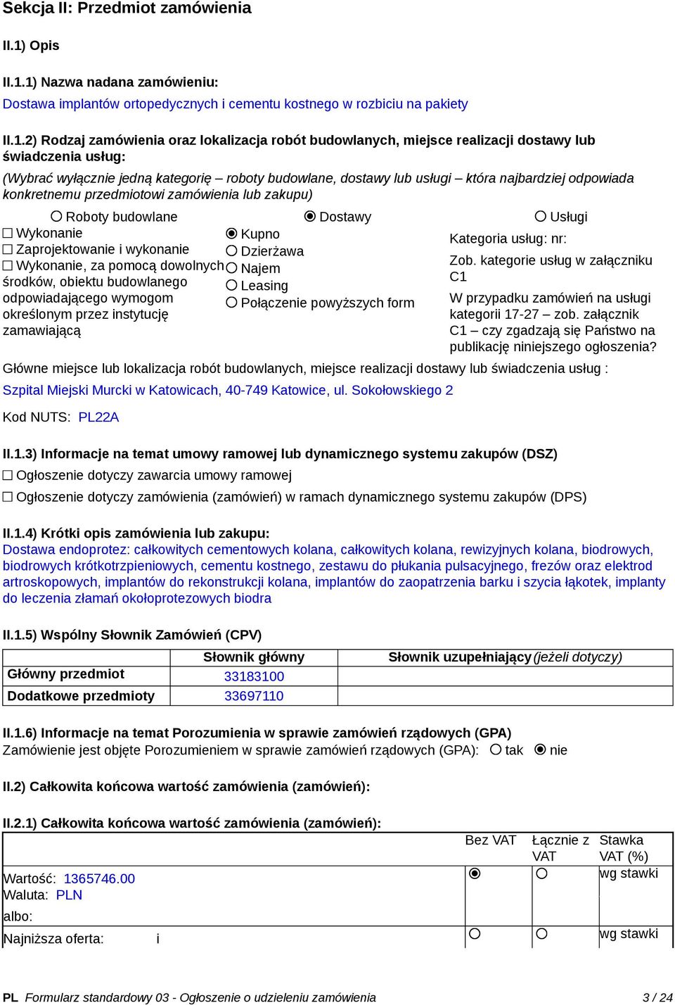 1) Nazwa nadana zamówieniu: Dostawa implantów ortopedycznych i cementu kostnego w rozbiciu na pakiety II.1.2) Rodzaj zamówienia oraz lokalizacja robót budowlanych, miejsce realizacji dostawy lub