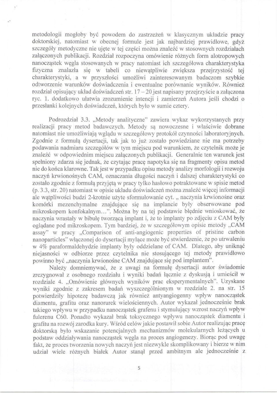 Rozdzial rozpoczyna omowienie roznych form alotropowych nanocz4stek wggla stosowanych w pracy natomiast ich szczeg6lowa charakterystyka frzyczna znalazla sig w tabeli co niew4tpliwie zwigksza
