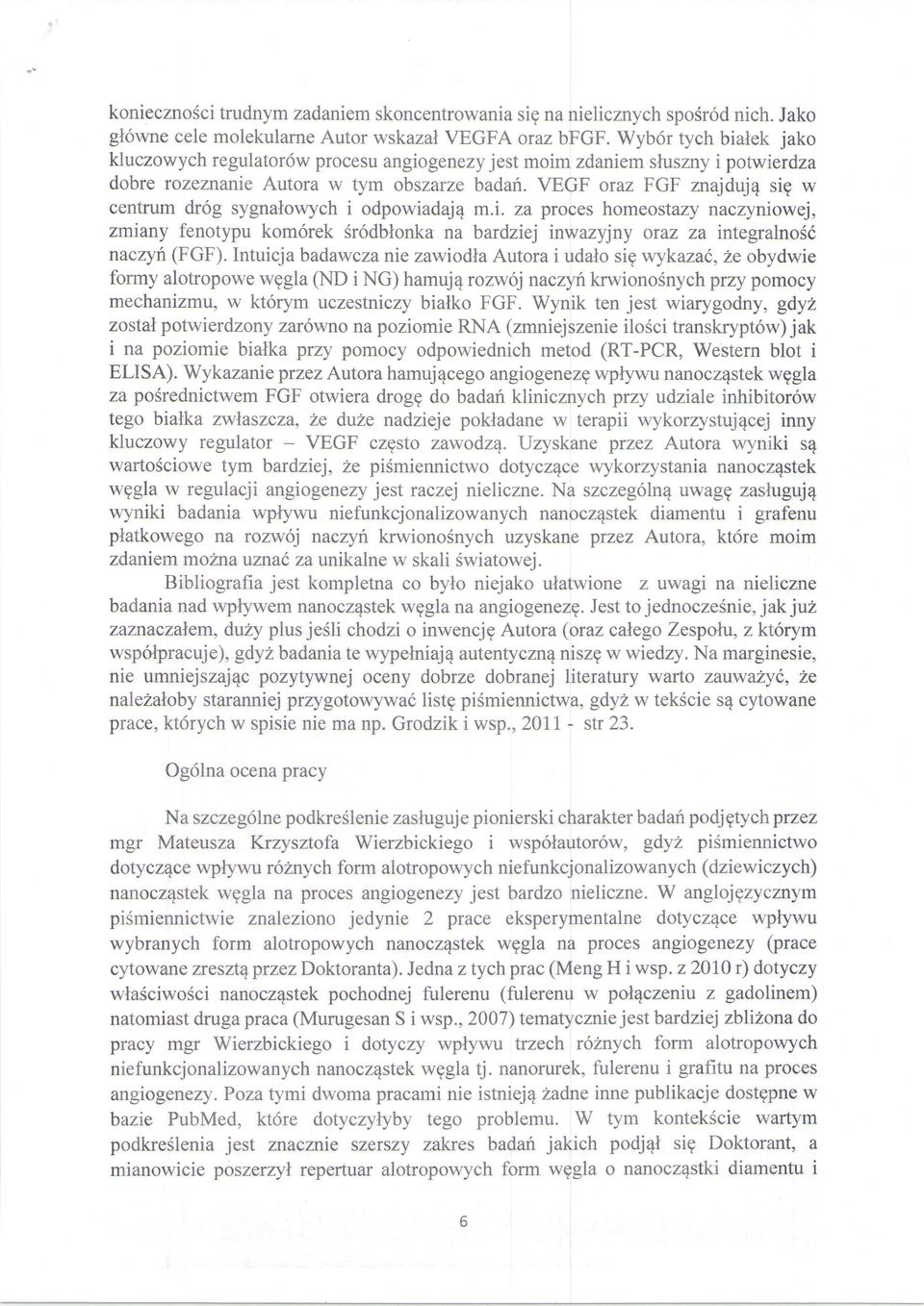 VEGF oraz FGF znajduje sig w centrum dr6g sygnalowych i odpowiadaj4 m.i. za proces homeostazy naczyniowej, zmiany fenotypu kom6rek Srodblonka na bardziej tnwazyjny oraz za integralnos6 naczyn (FGF).