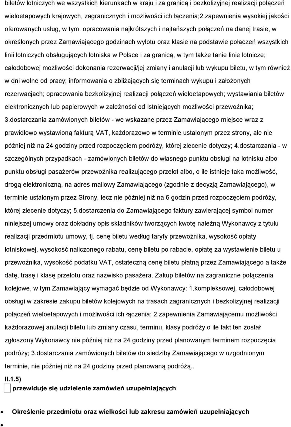 wszystkich linii ltniczych bsługujących ltniska w Plsce i za granicą, w tym także tanie linie ltnicze; całdbwej mżliwści dknania rezerwacji/jej zmiany i anulacji lub wykupu biletu, w tym również w