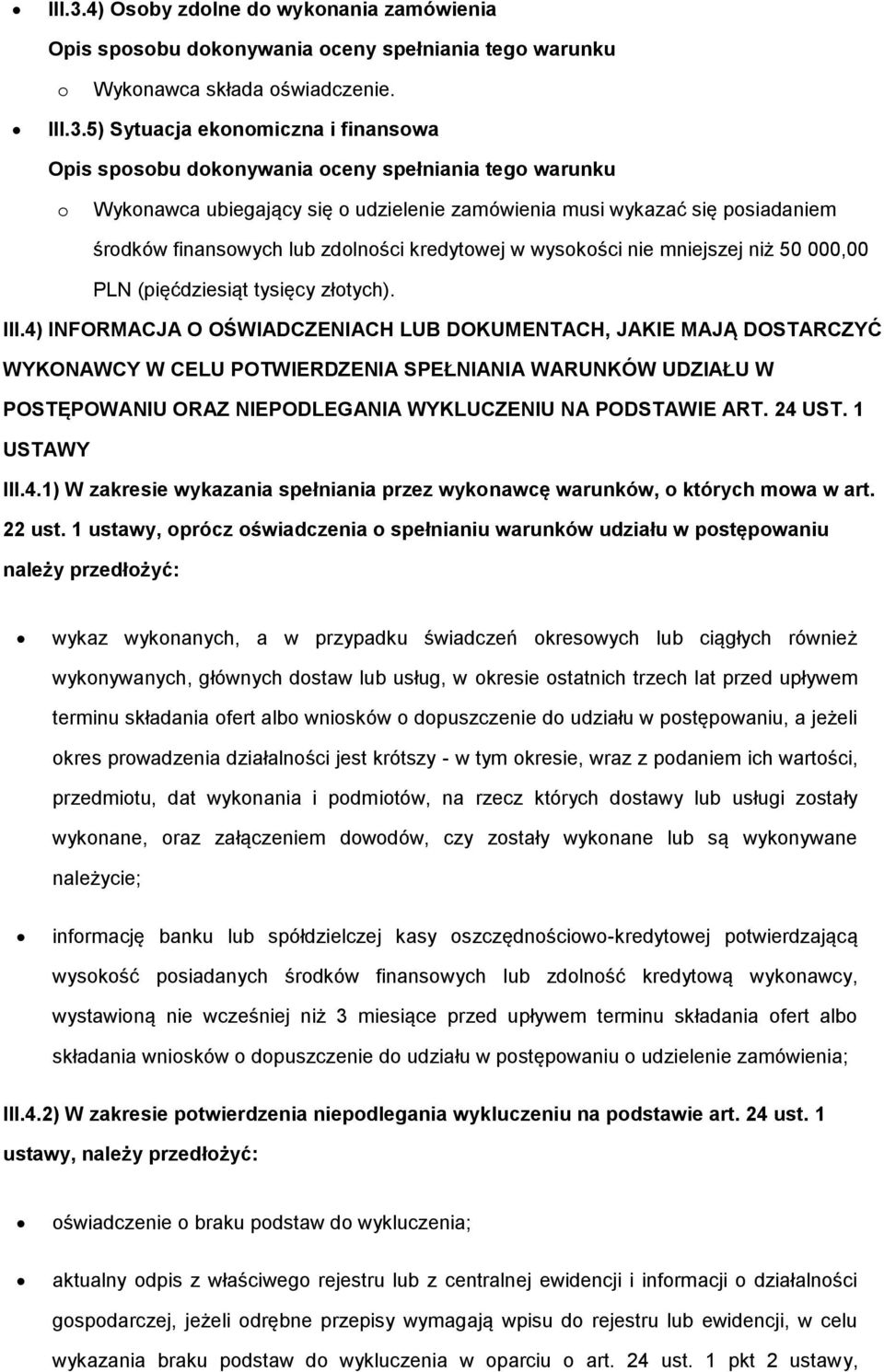 5) Sytuacja eknmiczna i finanswa Wyknawca ubiegający się udzielenie zamówienia musi wykazać się psiadaniem śrdków finanswych lub zdlnści kredytwej w wyskści nie mniejszej niż 50 000,00 PLN