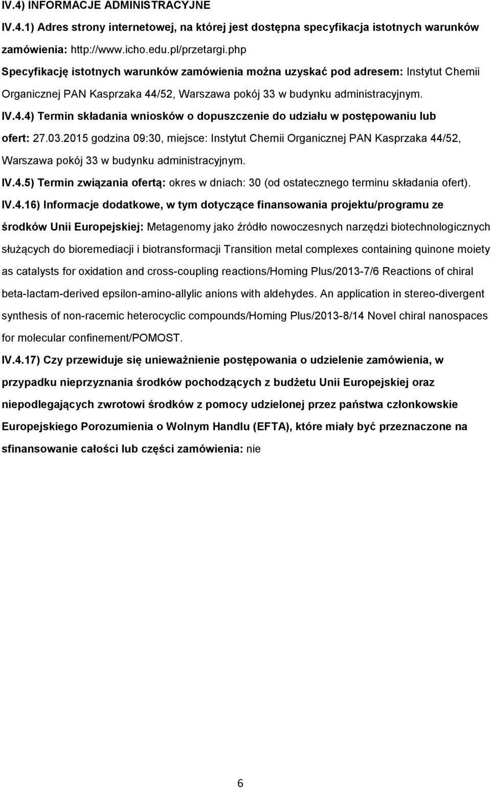 /52, Warszawa pokój 33 w budynku administracyjnym. IV.4.4) Termin składania wniosków o dopuszczenie do udziału w postępowaniu lub ofert: 27.03.