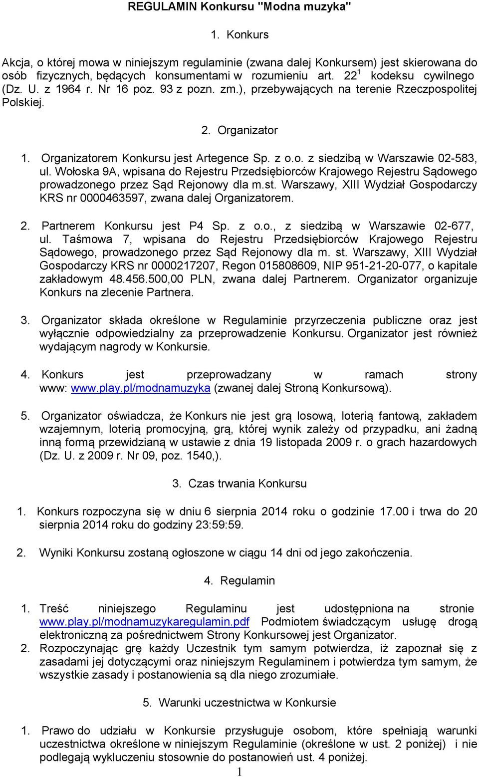 Wołoska 9A, wpisana do Rejestru Przedsiębiorców Krajowego Rejestru Sądowego prowadzonego przez Sąd Rejonowy dla m.st. Warszawy, XIII Wydział Gospodarczy KRS nr 0000463597, zwana dalej Organizatorem.