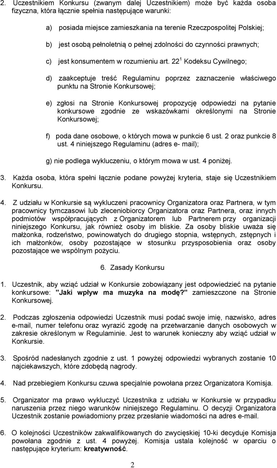 22 1 Kodeksu Cywilnego; d) zaakceptuje treść Regulaminu poprzez zaznaczenie właściwego punktu na Stronie Konkursowej; e) zgłosi na Stronie Konkursowej propozycję odpowiedzi na pytanie konkursowe