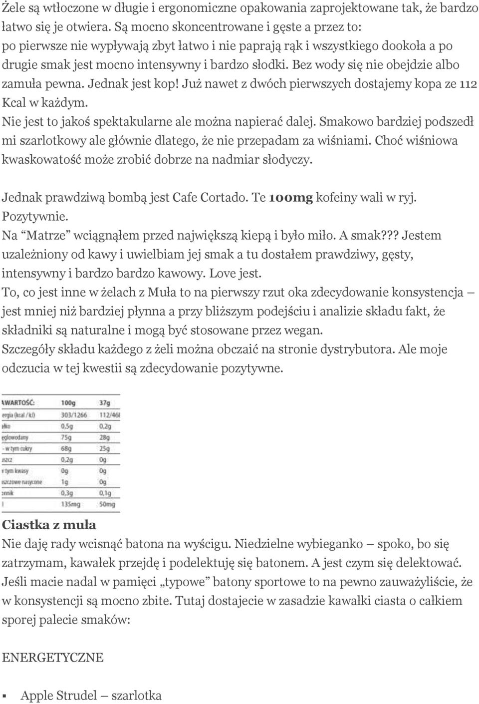 Bez wody się nie obejdzie albo zamuła pewna. Jednak jest kop! Już nawet z dwóch pierwszych dostajemy kopa ze 112 Kcal w każdym. Nie jest to jakoś spektakularne ale można napierać dalej.