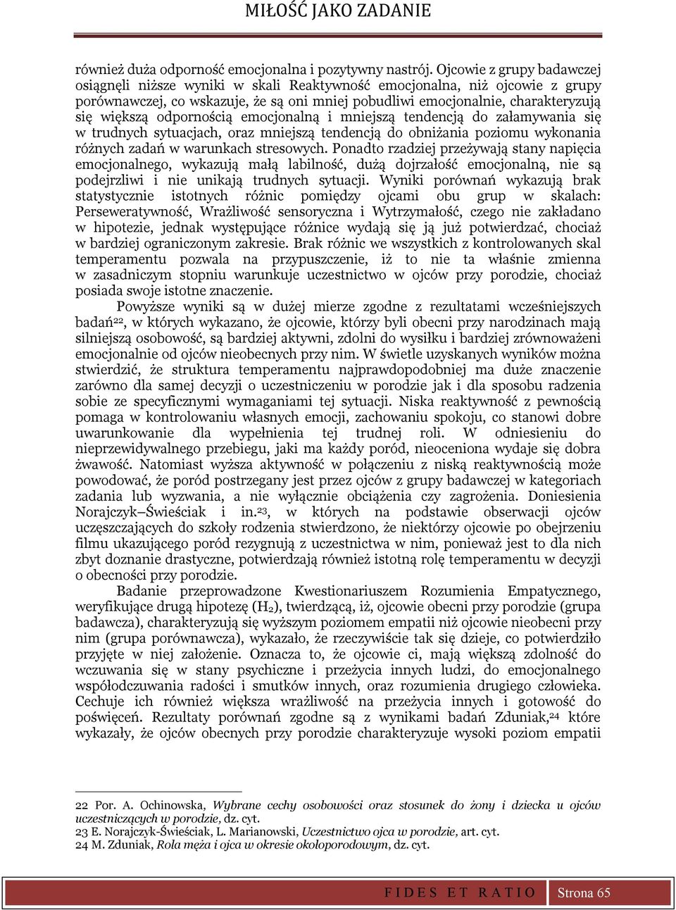 odpornością emocjonalną i mniejszą tendencją do załamywania się w trudnych sytuacjach, oraz mniejszą tendencją do obniżania poziomu wykonania różnych zadań w warunkach stresowych.