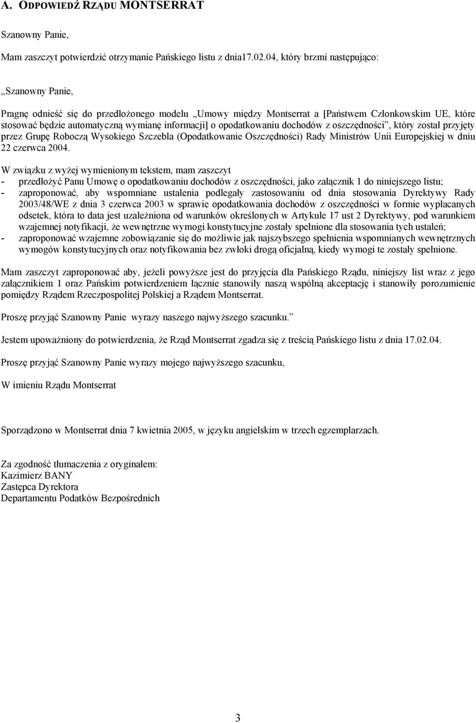 opodatkowaniu dochodów z oszczędności, który został przyjęty przez Grupę Roboczą Wysokiego Szczebla (Opodatkowanie Oszczędności) Rady Ministrów Unii Europejskiej w dniu 22 czerwca 2004.