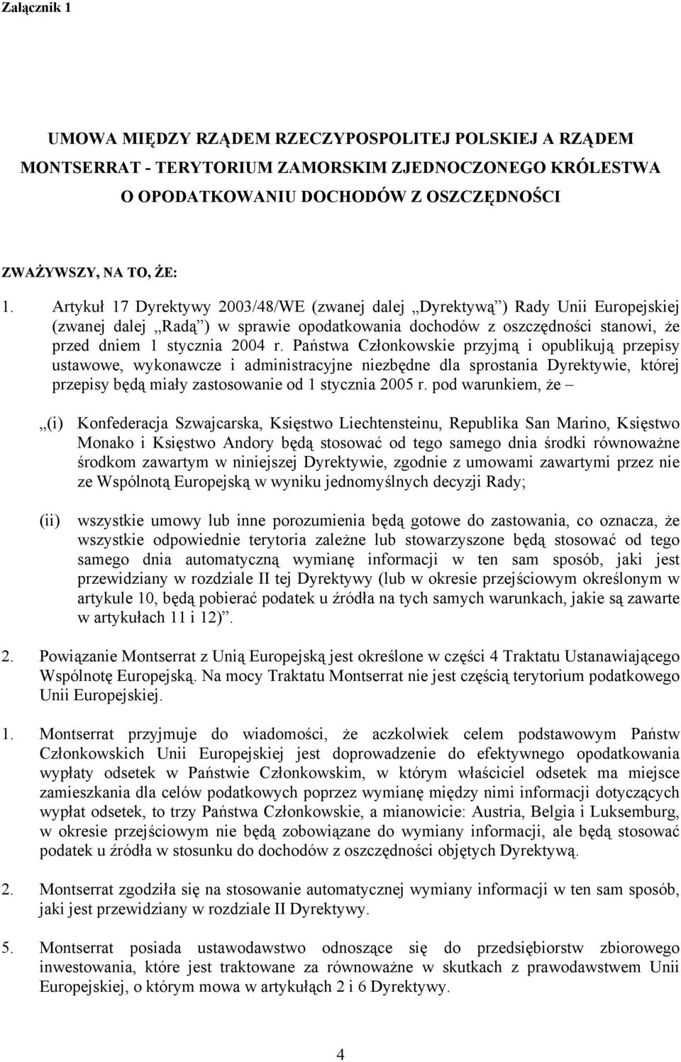 Państwa Członkowskie przyjmą i opublikują przepisy ustawowe, wykonawcze i administracyjne niezbędne dla sprostania Dyrektywie, której przepisy będą miały zastosowanie od 1 stycznia 2005 r.