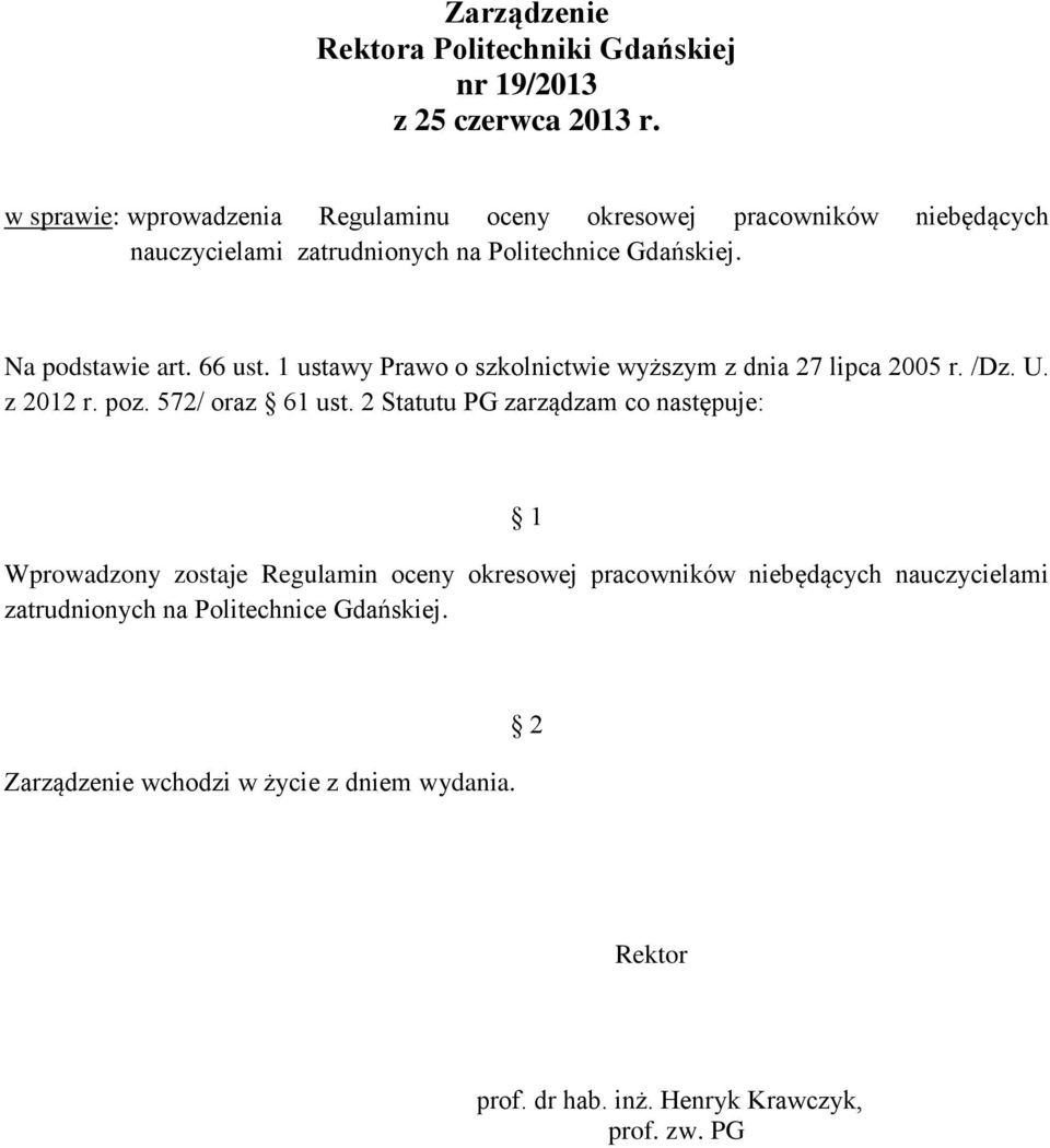 66 ust. 1 ustawy Prawo o szkolnictwie wyższym z dnia 27 lipca 2005 r. /Dz. U. z 2012 r. poz. 572/ oraz 61 ust.