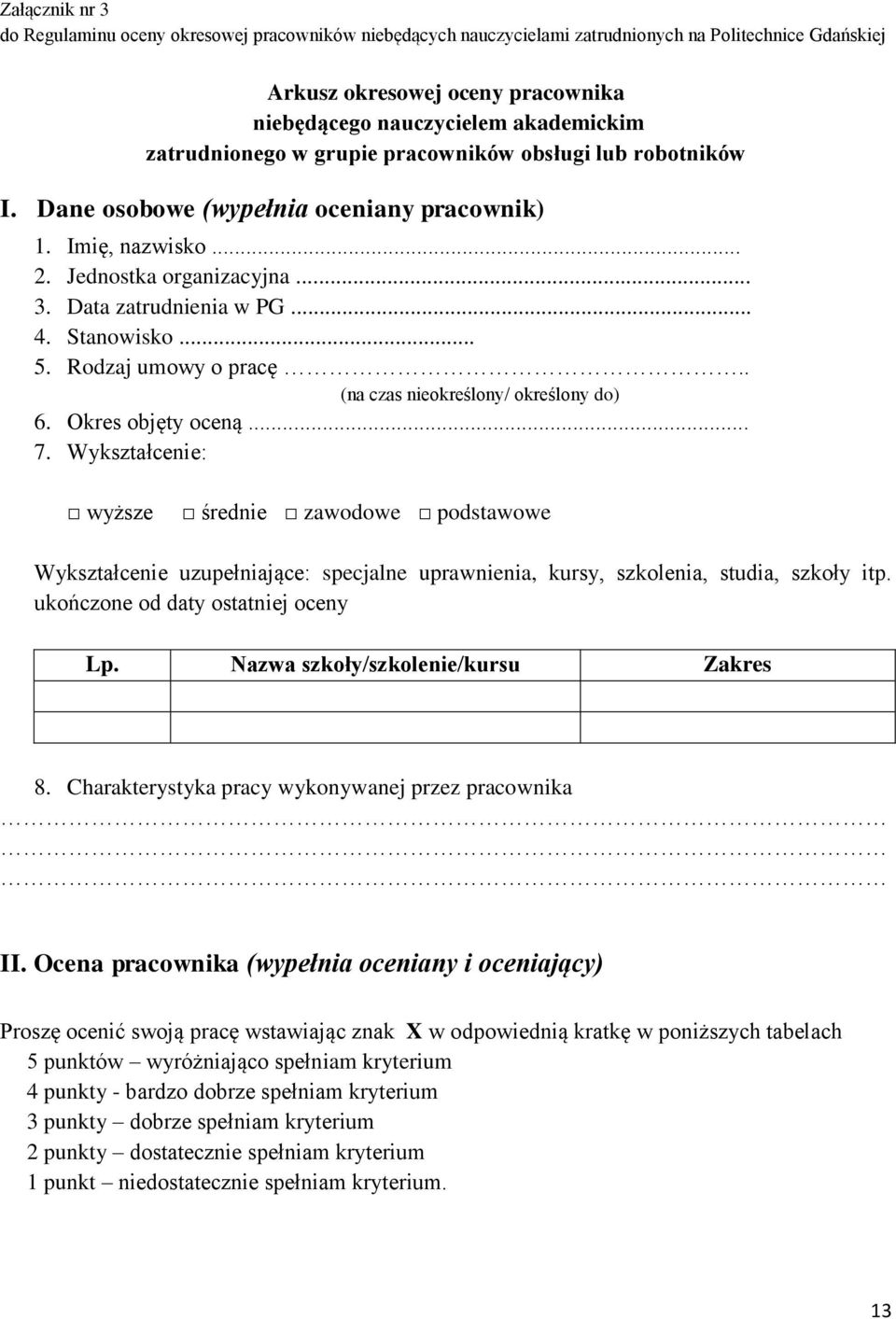 .. 5. Rodzaj umowy o pracę.. (na czas nieokreślony/ określony do) 6. Okres objęty oceną... 7.