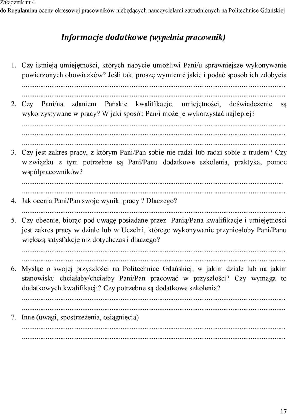 Czy Pani/na zdaniem Pańskie kwalifikacje, umiejętności, doświadczenie są wykorzystywane w pracy? W jaki sposób Pan/i może je wykorzystać najlepiej? 3.